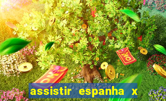 assistir espanha x alemanha ao vivo