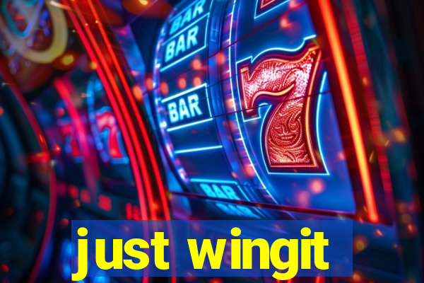 just wingit