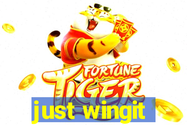 just wingit