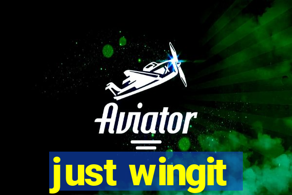 just wingit