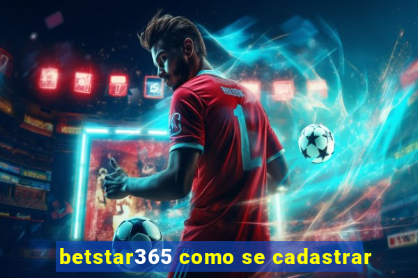 betstar365 como se cadastrar