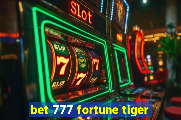 bet 777 fortune tiger