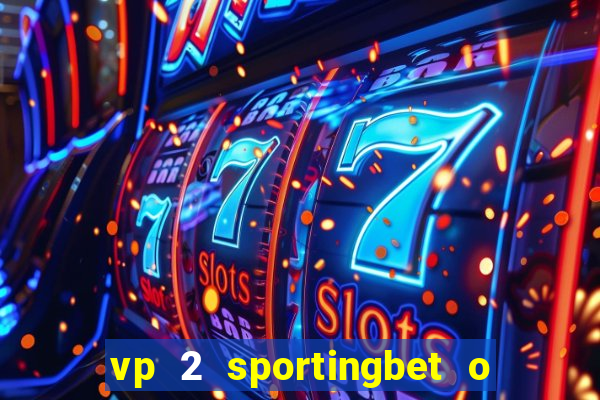 vp 2 sportingbet o que significa