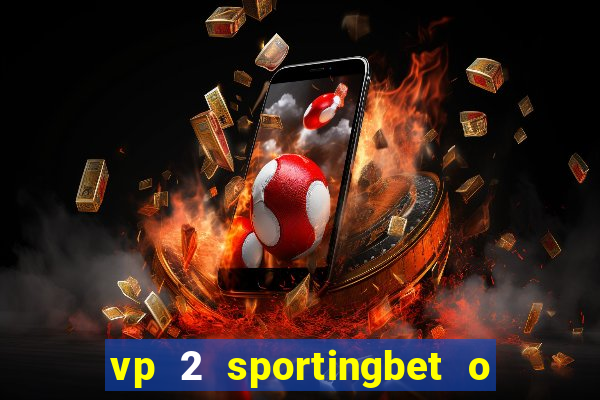 vp 2 sportingbet o que significa