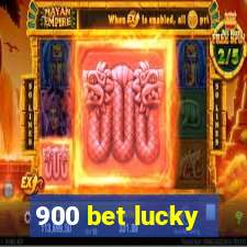 900 bet lucky