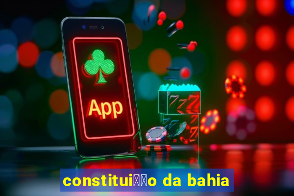 constitui莽茫o da bahia