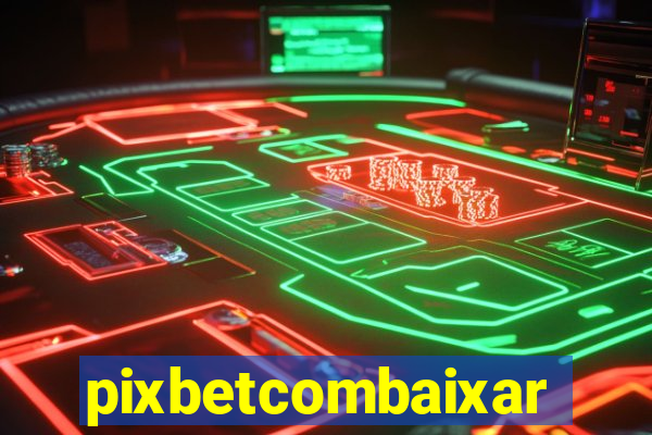 pixbetcombaixar