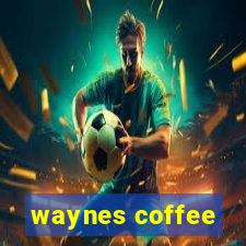 waynes coffee