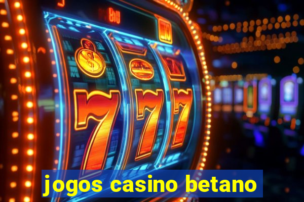 jogos casino betano