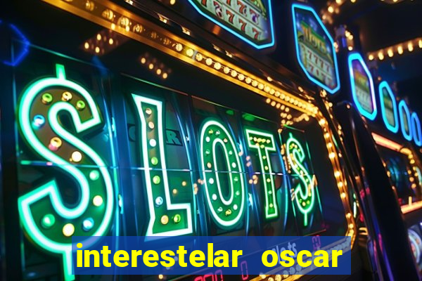 interestelar oscar interestelar quantos oscar