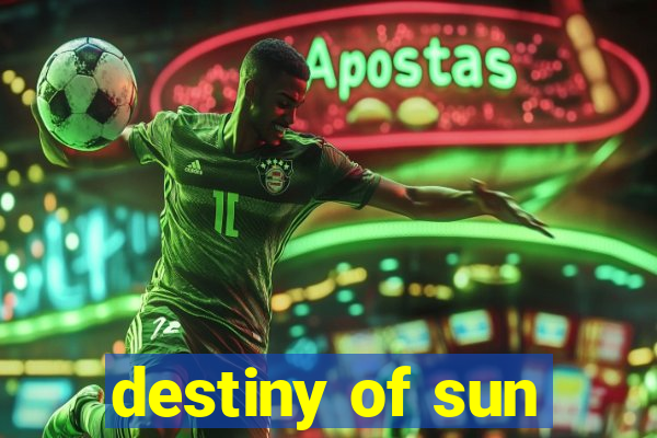 destiny of sun