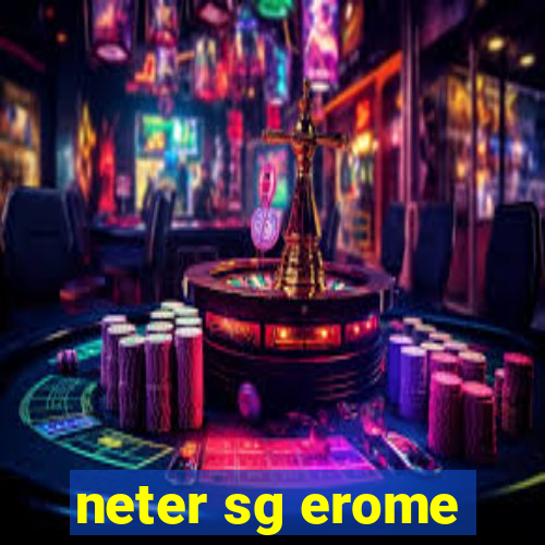 neter sg erome