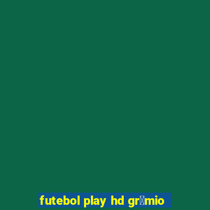 futebol play hd gr锚mio