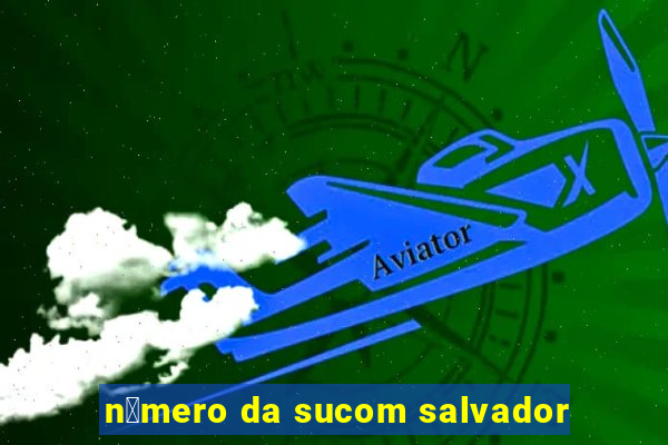 n煤mero da sucom salvador