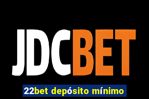 22bet depósito mínimo