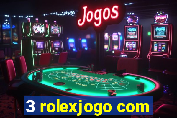 3 rolexjogo com