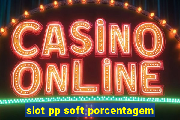 slot pp soft porcentagem