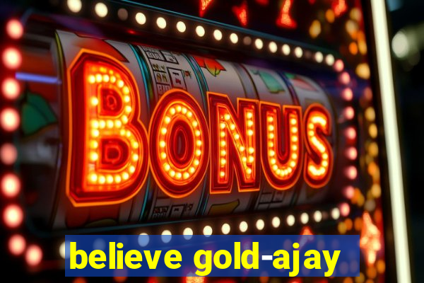 believe gold-ajay