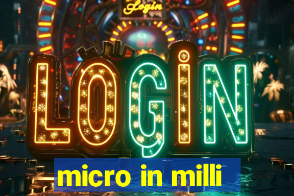 micro in milli