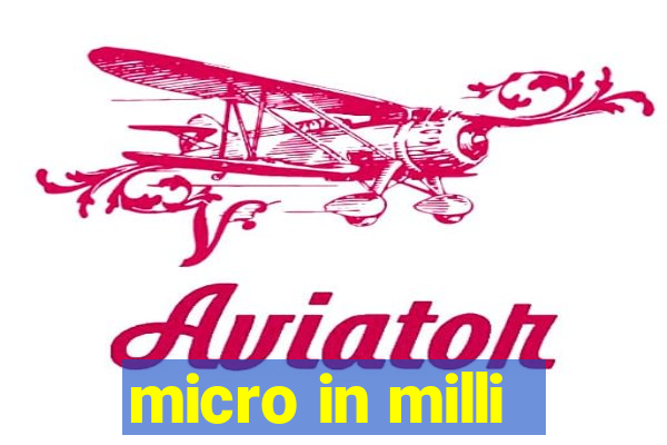 micro in milli