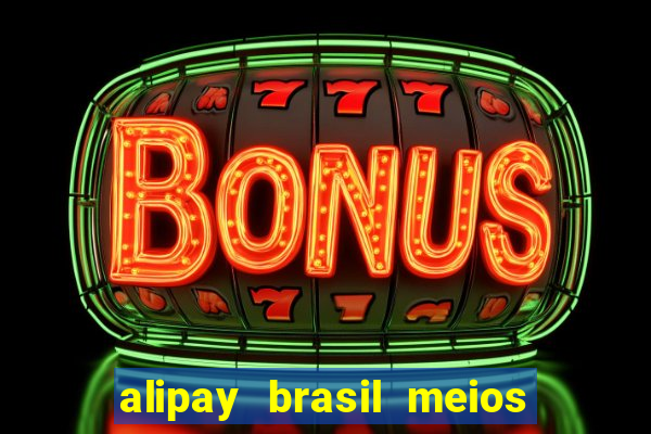 alipay brasil meios de pagamento ltda