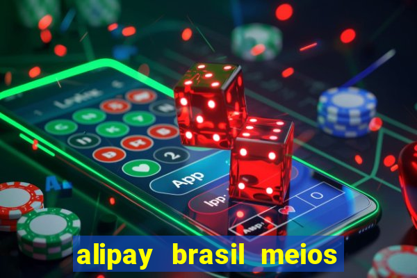 alipay brasil meios de pagamento ltda