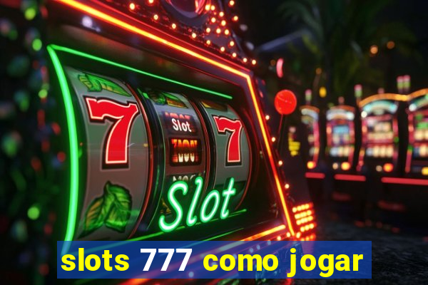 slots 777 como jogar