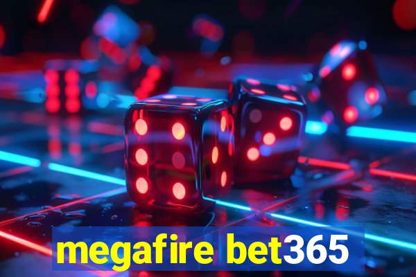 megafire bet365