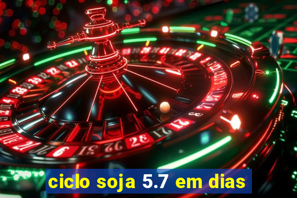 ciclo soja 5.7 em dias