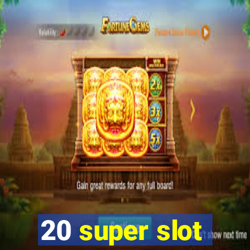 20 super slot