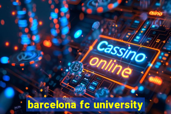 barcelona fc university