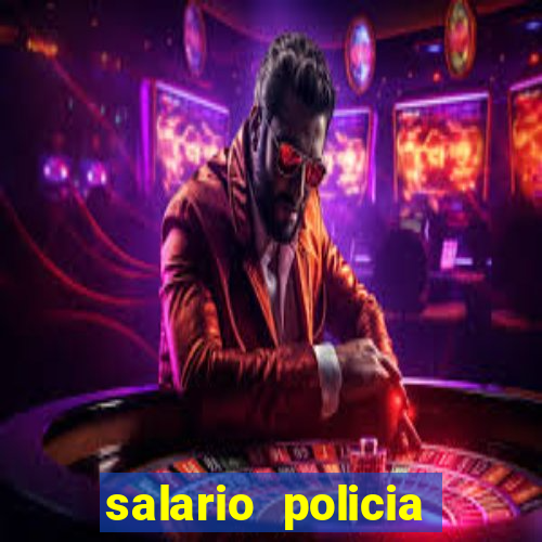 salario policia civil da bahia