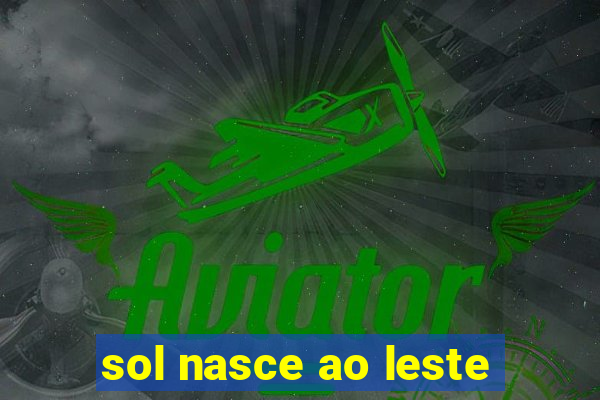 sol nasce ao leste