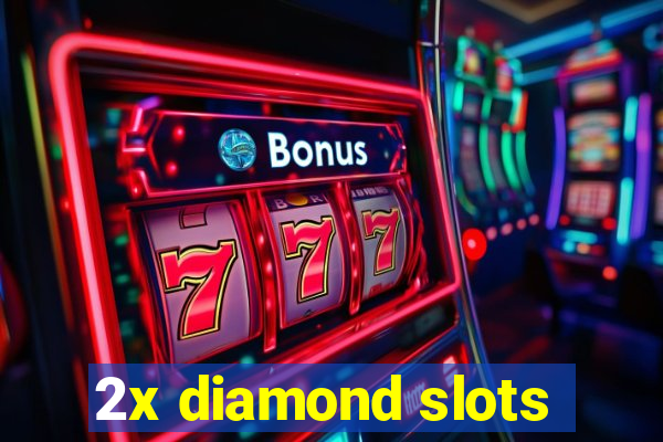 2x diamond slots