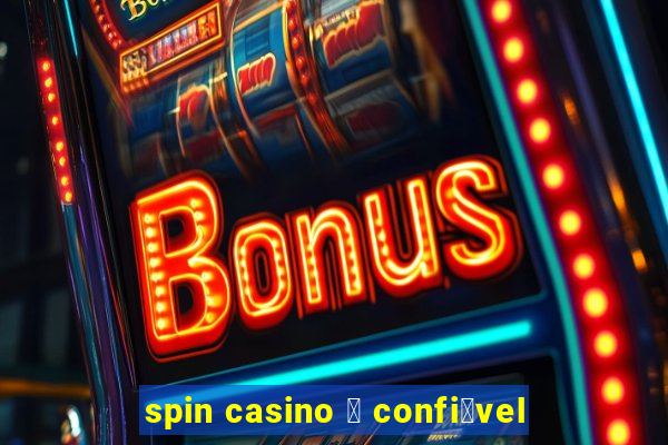 spin casino 茅 confi谩vel