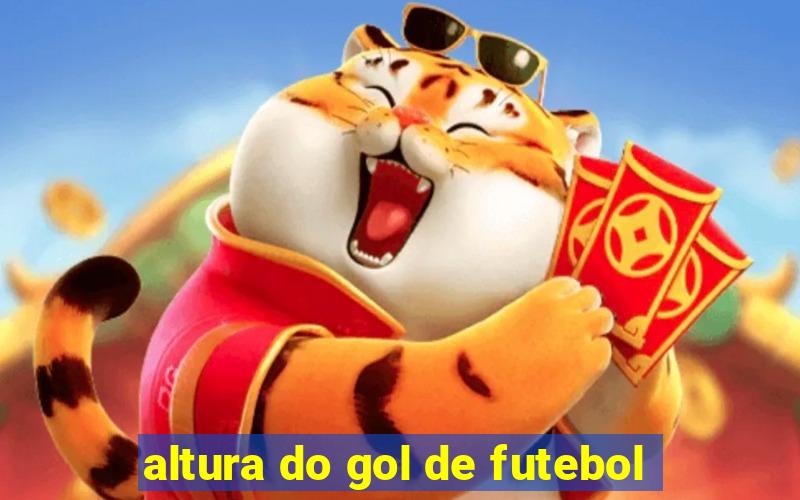 altura do gol de futebol