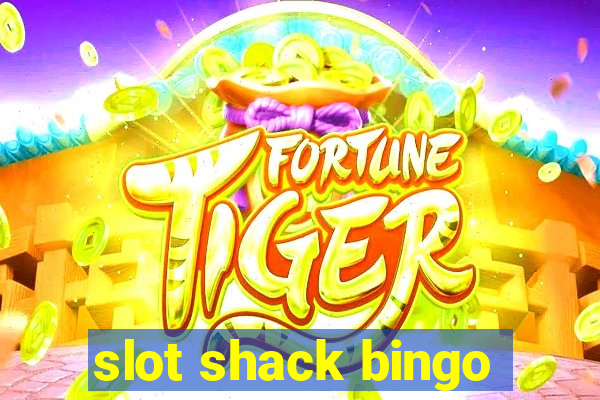 slot shack bingo