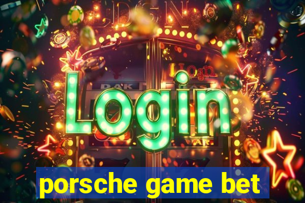 porsche game bet