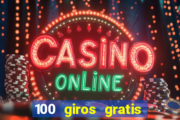 100 giros gratis bono de primer depósito casino