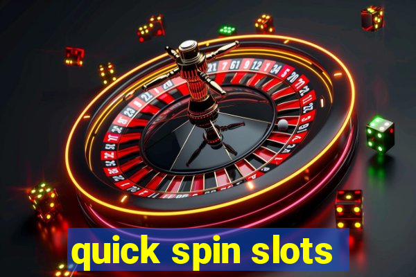 quick spin slots