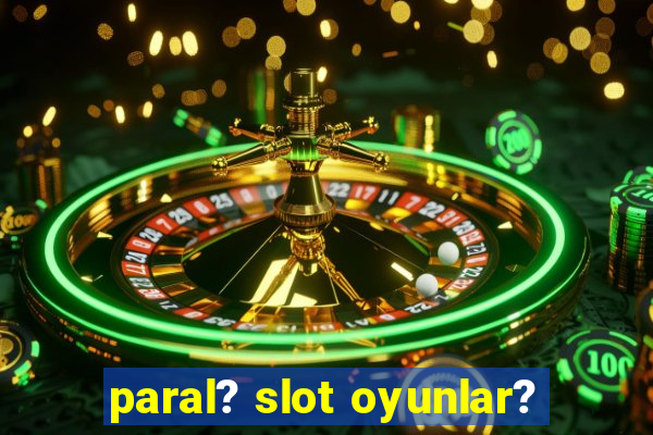 paral? slot oyunlar?