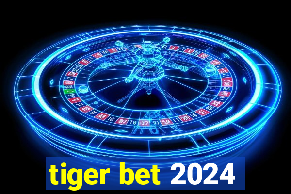 tiger bet 2024