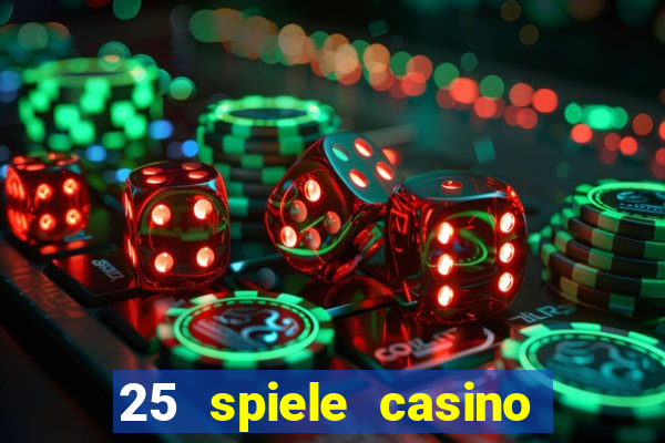 25 spiele casino und spielhalle