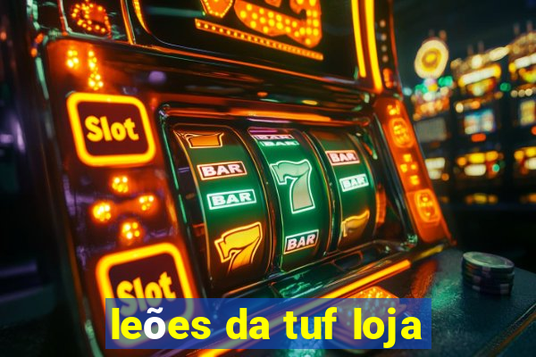 leões da tuf loja