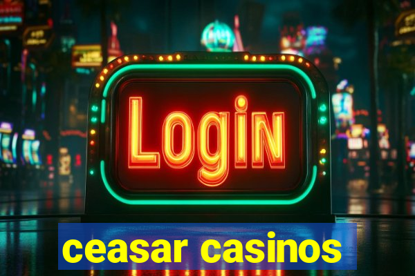 ceasar casinos