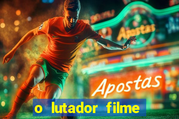 o lutador filme completo dublado mega filmes