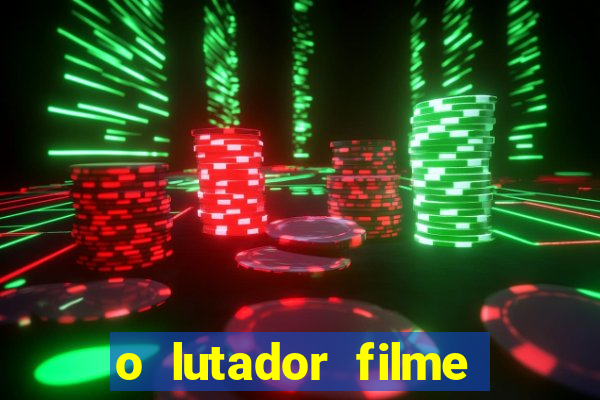 o lutador filme completo dublado mega filmes