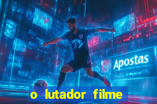 o lutador filme completo dublado mega filmes