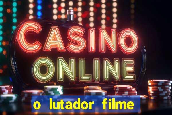 o lutador filme completo dublado mega filmes