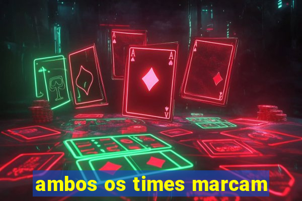 ambos os times marcam